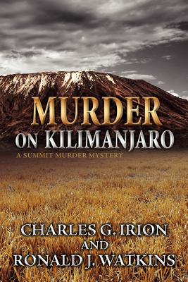 Murder on Kilimanjaro (a Summit Murder Mystery) - Charles, G Irion, and Ronald, J Watkins