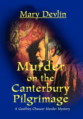 Murder on the Canterbury Pilgrimage: A Geoffrey Chaucer Murder Mystery - Devlin, Mary