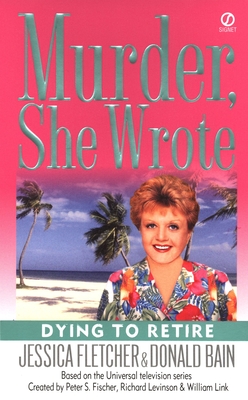 Murder, She Wrote: Dying to Retire - Fletcher, Jessica, and Bain, Donald