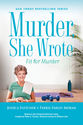 Murder, She Wrote: Fit for Murder - Fletcher, Jessica, and Moran, Terrie Farley