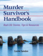 Murder Survivor's Handbook: Real-Life Stories, Tips & Resources - Saindon, Connie, and Edwards, Larry M (Editor), and Rynearson, Edward K (Foreword by)