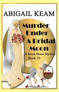 Murder Under A Bridal Moon: A 1930s Mona Moon Historical Cozy Mystery Book 10
