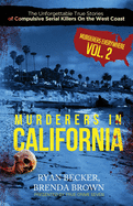 Murderers In California: The Unforgettable True Stories of Compulsive Serial Killers On the West Coast