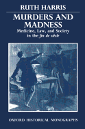 Murders and Madness: Medicine, Law, and Society in the Fin de Sicle