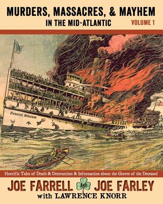 Murders, Massacres, and Mayhem in the Mid-Atlantic: Volume 1 - Farrell, Joe, and Farley, Joe, and Knorr, Lawrence