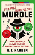 Murdle: Even More Killer Puzzles: THE SUNDAY TIMES BESTSELLING SERIES: 100 Cunningly Clever Murder Mystery Logic Puzzles (Book 3)