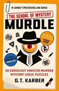 Murdle: The School of Mystery: THE SUNDAY TIMES BESTSELLING SERIES: 50 Seriously Sinister Murder Mystery Logic Puzzles (Book 4)