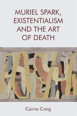 Muriel Spark, Existentialism and the Art of Death - Craig, Cairns