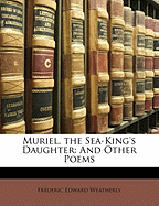 Muriel, the Sea-King's Daughter: And Other Poems