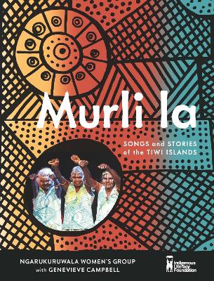 Murli la: Songs and Stories of the Tiwi Islands - Ngarukuruwala Women's Group, and Campbell, Genevieve (Text by)