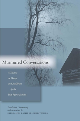 Murmured Conversations: A Treatise on Poetry and Buddhism by the Poet-Monk Shinkei - Ramirez-Christensen, Esperanza