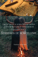 Murmures de sorcellerie: L'art du lancer de sorts Wiccan: rituels anciens et pratiques modernes pour un changement positif