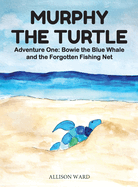 Murphy the Turtle: Bowie the Blue Whale and the Forgotten Fishing Net