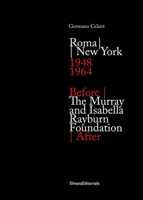 Murray and Isabella Rayburn Foundation: Before | After Roma - New York (1948-1964) - Celant, Germano