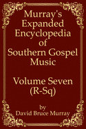 Murray's Expanded Encyclopedia Of Southern Gospel Music Volume Seven (R-Sq)