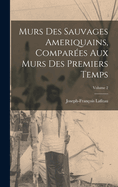 Murs des sauvages ameriquains, compares aux murs des premiers temps; Volume 2