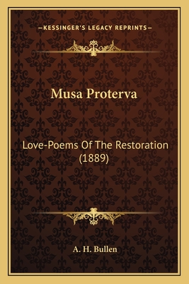 Musa Proterva: Love-Poems of the Restoration (1889) - Bullen, A H