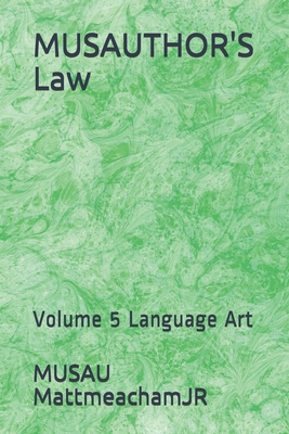 MUSAUTHOR'S Law: Volume 5 Language Art - Mattmeachamjr, Musau