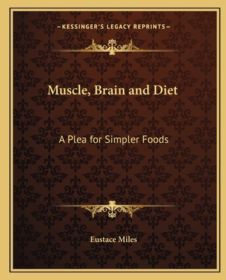 Muscle, Brain and Diet: A Plea for Simpler Foods - Miles, Eustace