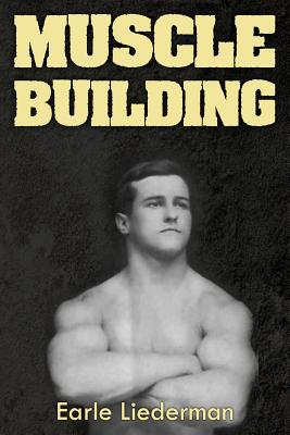 Muscle Building: (Original Version, Restored) - Liederman, Earle