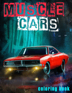 Muscle Cars Coloring Book: American Legends of 1960-1970, Classic Cars Coloring Book For All Car Lovers