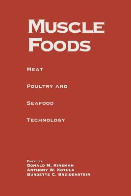 Muscle Foods: Meat Poultry and Seafood Technology - Breidenstein, Burdette C, and Kinsman, Donald M, and Kotula, Anthony W