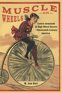 Muscle on Wheels: Louise Armaindo and the High-Wheel Racers of Nineteenth-Century America