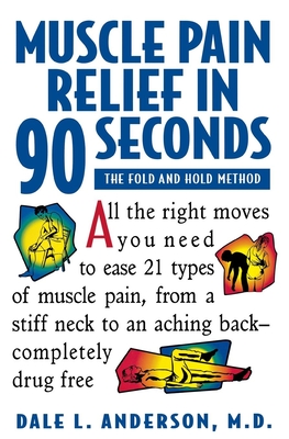 Muscle Pain Relief in 90 Seconds: The Fold and Hold Method - Anderson, Dale L, M.D.