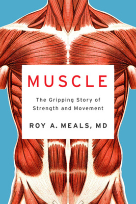 Muscle: The Gripping Story of Strength and Movement - Meals, Roy A
