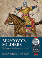 Muscovy's Soldiers: The Emergence of the Russian Army 1462-1689