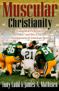 Muscular Christianity: Evangelical Protestants and the Development of American Sport