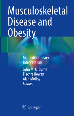 Musculoskeletal Disease and Obesity: Multi-disciplinary Interventions - OByrne, John M. (Editor), and Rowan, Fiachra (Editor), and Molloy, Alan (Editor)