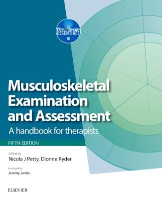Musculoskeletal Examination and Assessment: A Handbook for Therapists - Petty, Nicola J., DPT, MSc (Editor), and Ryder, Dionne (Editor)