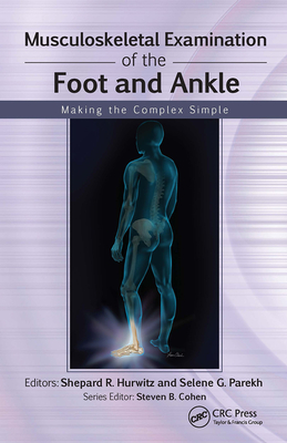 Musculoskeletal Examination of the Foot and Ankle: Making the Complex Simple - Hurwitz, Shepard, and Parekh, Selene