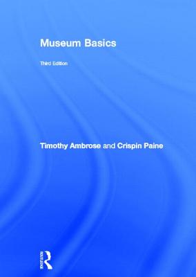 Museum Basics - Ambrose, Timothy, and Paine, Crispin