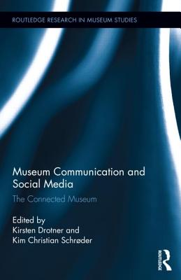 Museum Communication and Social Media: The Connected Museum - Drotner, Kirsten, and Schrder, Kim Christian