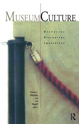 Museum Culture: Histories, Discourses, Spectacles - Rogoff, Itit, and Sherman, Daniel J.