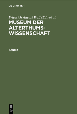 Museum Der Alterthums-Wissenschaft. Band 2 - Wolf, Friedrich August (Editor), and Buttmann, Philipp (Editor)