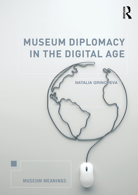 Museum Diplomacy in the Digital Age - Grincheva, Natalia