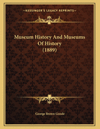 Museum History and Museums of History (1889)