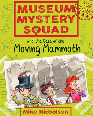 Museum Mystery Squad and the Case of the Moving Mammoth - Nicholson, Mike