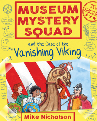 Museum Mystery Squad and the Case of the Vanishing Viking - Nicholson, Mike