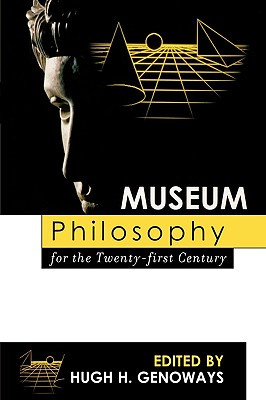 Museum Philosophy for the Twenty-First Century - Genoways, Hugh H (Editor), and Archibald, Robert R (Contributions by), and Boylan, Patrick J (Contributions by)