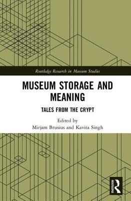 Museum Storage and Meaning: Tales from the Crypt - Brusius, Mirjam (Editor), and Singh, Kavita (Editor)