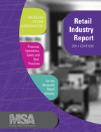 Museum Store Association Retail Industry Report, 2014 Edition: Financial, Operations, Salary, and Best Practices Information for the Nonprofit Retail Industry