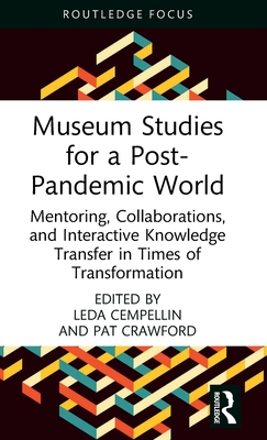 Museum Studies for a Post-Pandemic World: Mentoring, Collaborations, and Interactive Knowledge Transfer in Times of Transformation - Cempellin, Leda (Editor), and Crawford, Pat (Editor)