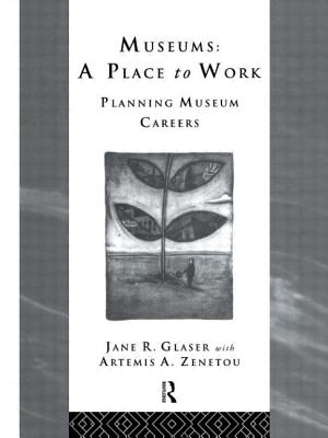 Museums: A Place to Work: Planning Museum Careers - Glaser, Jane R (Editor), and Zenetou, Artemis a (Editor)