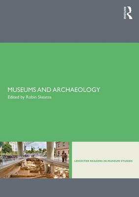 Museums and Archaeology - Skeates, Robin (Editor)