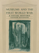 Museums and First World War - Kavanagh, Gaynor