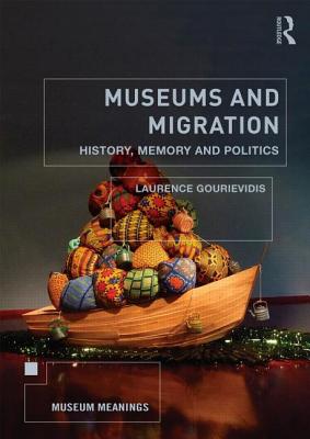 Museums and Migration: History, Memory and Politics - Gourievidis, Laurence (Editor)